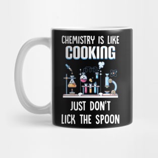 Chemistry Is Like Cooking Just Don_t Lick The Spoon Mug